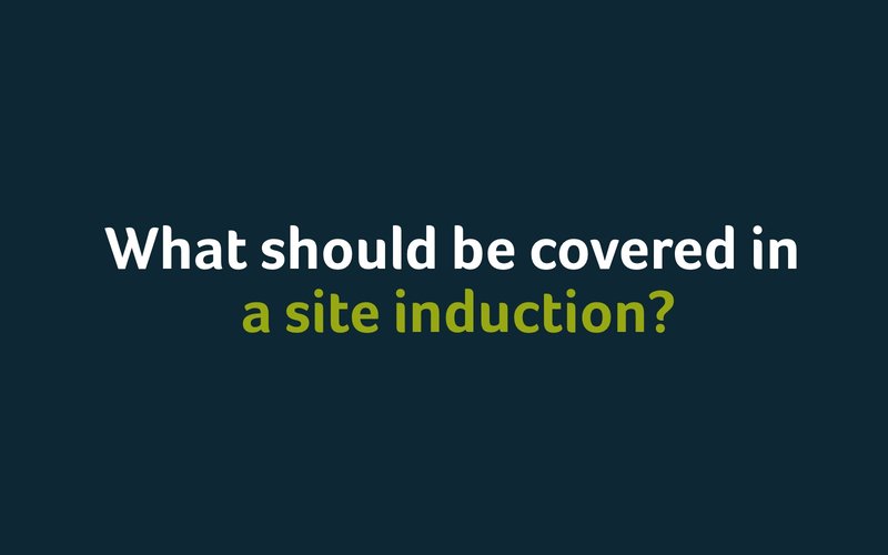 What Should Be Covered In A Site Induction?